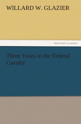 Three Years in the Federal Cavalry (TREDITION CLASSICS)