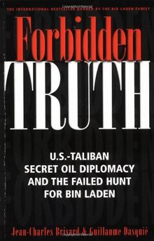 Forbidden Truth: U.S.-Taliban Secret Oil Diplomacy, Saudi Arabia and the Failed Search for bin Laden