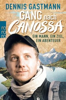 Gang nach Canossa: Ein Mann, ein Ziel, ein Abenteuer