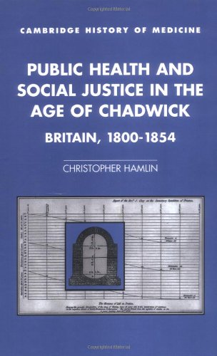 Public Health and Social Justice in the Age of Chadwick: Britain, 1800–1854 (Cambridge Studies in the History of Medicine)