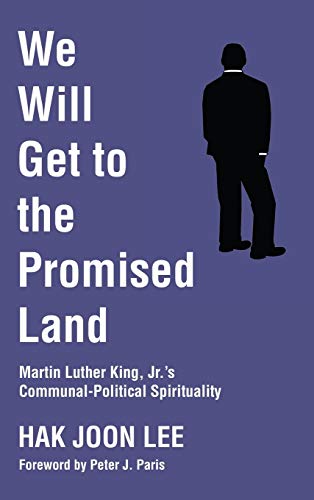 We Will Get to the Promised Land: Martin Luther King, Jr.'s Communal-Political Spirituality