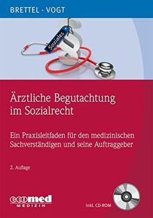 Ärztliche Begutachtung im Sozialrecht: Ein Praxisleitfaden für den medizinischen Sachverständigen und seine Auftraggeber (mit CD-ROM)