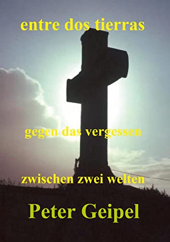 entre dos tierras - zwischen zwei welten - gegen das vergessen