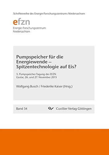 Pumpspeicher für die Energiewende - Spitzentechnologie auf Eis?: 3. Pumpspeicher-Tagung des EFZN, Goslar, 26. und 27. November 2015 (Schriftenreihe des Energie-Forschungszentrums Niedersachsen (EFZN))