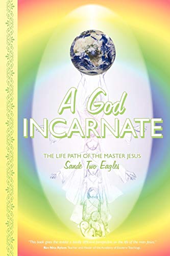 A God Incarnate: The Life Path of The Master Jesus