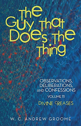 The Guy that Does the Thing-Observations, Deliberations, and Confessions, Volume 11: Divine Creases