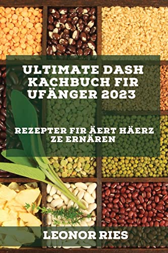 Ultimate DASH Kachbuch fir Ufänger 2023: Rezepter fir Äert Häerz ze ernären