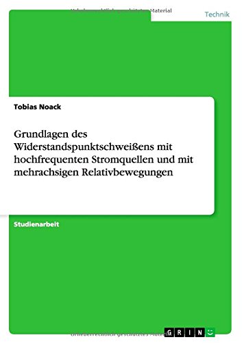 Grundlagen des Widerstandspunktschweißens mit hochfrequenten Stromquellen und mit mehrachsigen Relativbewegungen