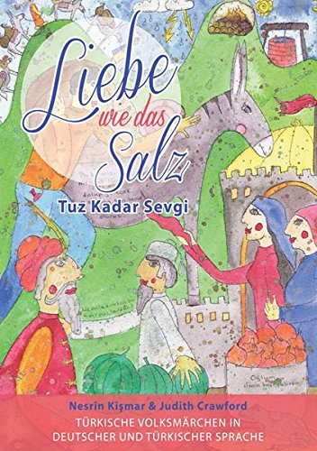 Liebe wie das Salz / Tuz Kadar Sevgi: Türkische Volksmärchen in deutscher und türkischer Sprache