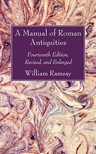 A Manual of Roman Antiquities: Fourteenth Edition, Revised, and Enlarged