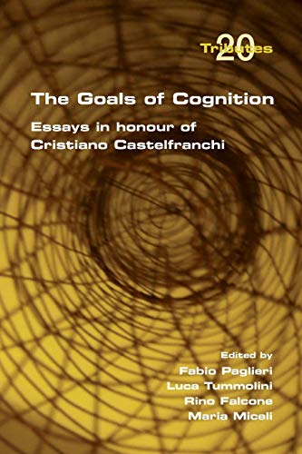 The Goals of Cognition. Essays in Honour of Cristiano Castelfranchi (Tributes)