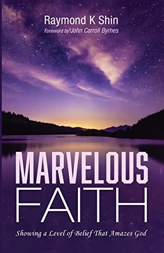 Marvelous Faith: Showing a Level of Belief That Amazes God