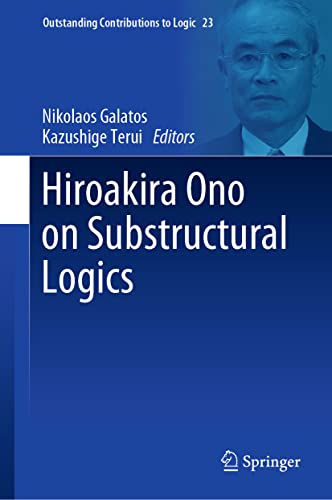 Hiroakira Ono on Substructural Logics (Outstanding Contributions to Logic, 23, Band 23)