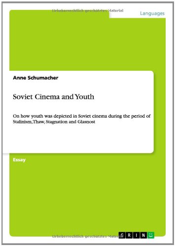 Soviet Cinema and Youth: On how youth was depicted in Soviet cinema during the period of Stalinism, Thaw, Stagnation and Glasnost