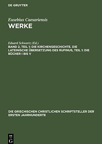 Werke, Band 2, Teil 1, Die Kirchengeschichte. Die Lateinische Übersetzung des Rufinus, Teil 1: Die Bücher I bis V
