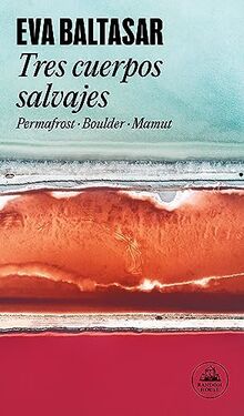 Tres cuerpos salvajes: Permafrost / Boulder / Mamut (Random House)
