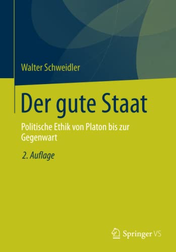 Der gute Staat: Politische Ethik von Platon bis zur Gegenwart