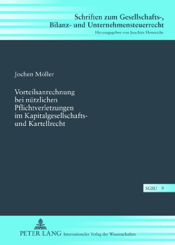 Vorteilsanrechnung bei nützlichen Pflichtverletzungen im Kapitalgesellschafts- und Kartellrecht (Schriften zum Gesellschafts-, Bilanz- und Unternehmensteuerrecht)