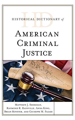 Historical Dictionary of American Criminal Justice (Historical Dictionaries of Professions and Industries)
