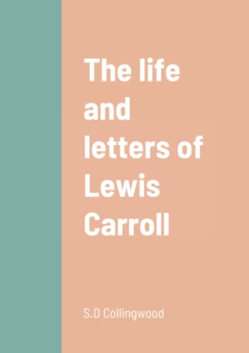The life and letters of Lewis Carroll