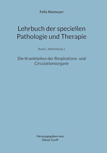 Lehrbuch der speciellen Pathologie und Therapie: Die Krankheiten der Respirations- und Circulationsorgane