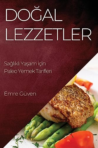 Do¿al Lezzetler: Sa¿l¿kl¿ Ya¿am ¿çin Paleo Yemek Tarifleri