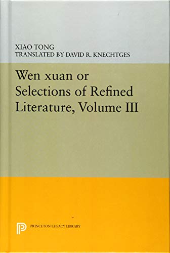 Wen xuan or Selections of Refined Literature, Volume III: Rhapsodies on Natural Phenomena, Birds and Animals, Aspirations and Feelings, Sorrowful ... and Passions (Princeton Legacy Library)