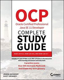 OCP Oracle Certified Professional Java SE 11 Developer Complete Study Guide: Exam 1Z0-815, Exam 1Z0-816, and Exam 1Z0-817