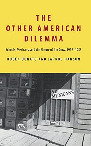 Other American Dilemma, The: Schools, Mexicans, and the Nature of Jim Crow, 1912-1953