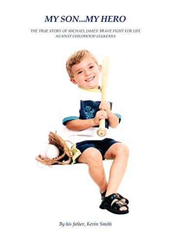 My Son. . . My Hero: The True Story of Michael James' Brave Fight Against Childhood Leukemia