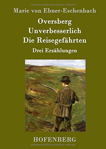 Oversberg / Unverbesserlich / Die Reisegefährten: Drei Erzählungen
