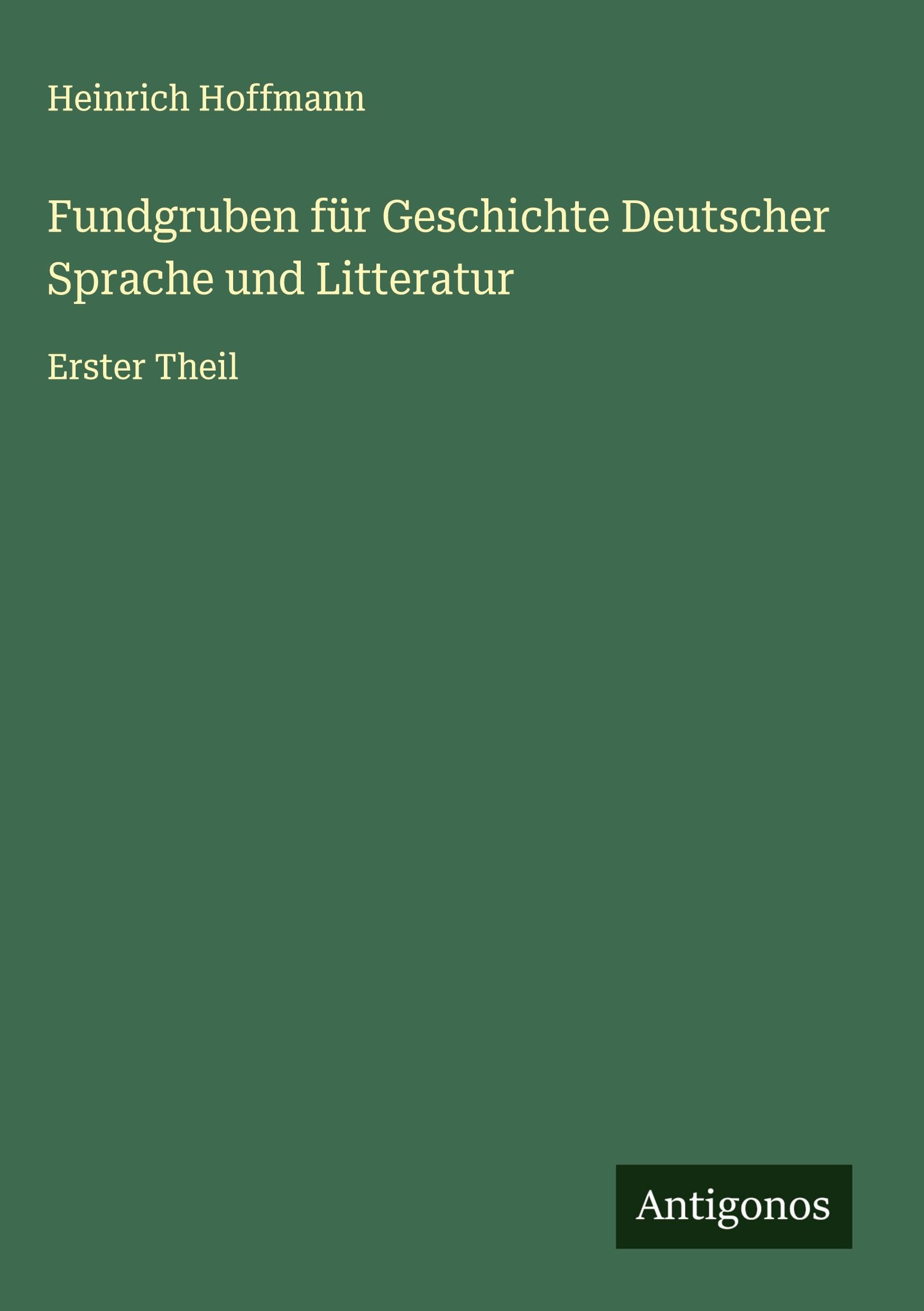 Fundgruben für Geschichte Deutscher Sprache und Litteratur: Erster Theil