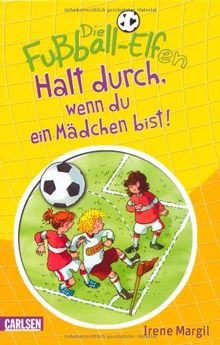 Die Fußball-Elfen, Band 3: Halt durch, wenn du ein Mädchen bist!