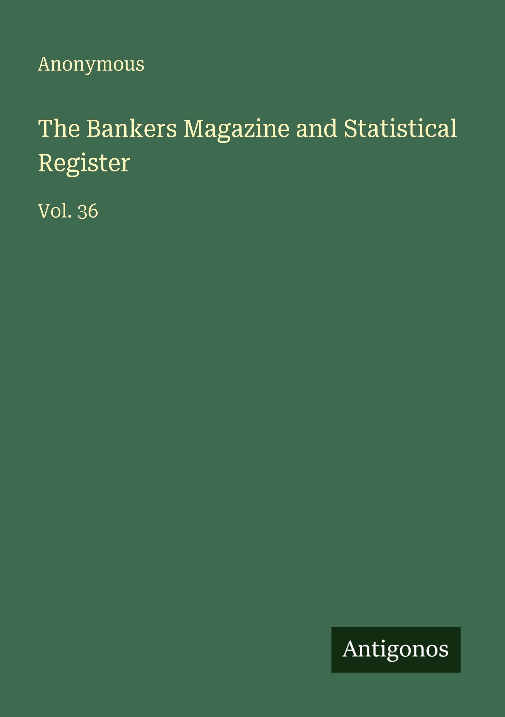 The Bankers Magazine and Statistical Register: Vol. 36