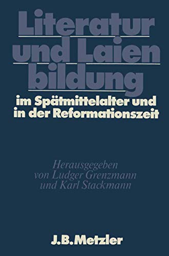 Literatur und Laienbildung im Spätmittelalter und in der Reformationszeit: DFG-Symposion 1981 (Germanistische Symposien)