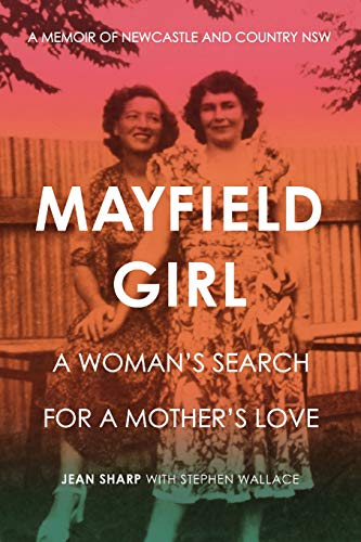 Jean Sharp Mayfield Girl, A Woman's Search For Mother's Love, A Memoir Of Newcastle And Country Nsw