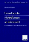 Umweltschutzrückstellungen im Bilanzrecht: Probleme öffentlich-rechtlicher Verpflichtungen (neue betriebswirtschaftliche forschung (nbf))