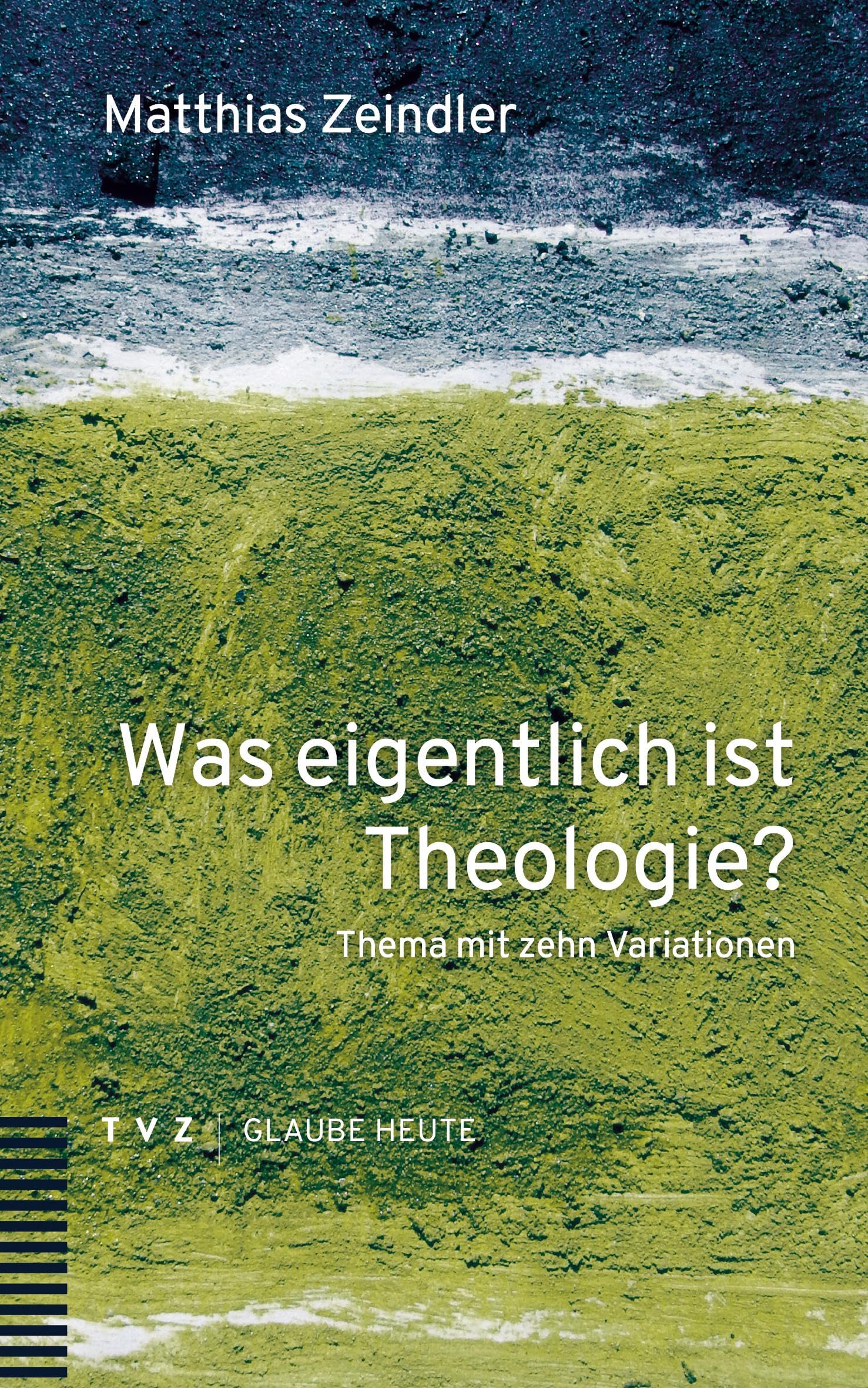 Was eigentlich ist Theologie?: Thema mit zehn Variationen