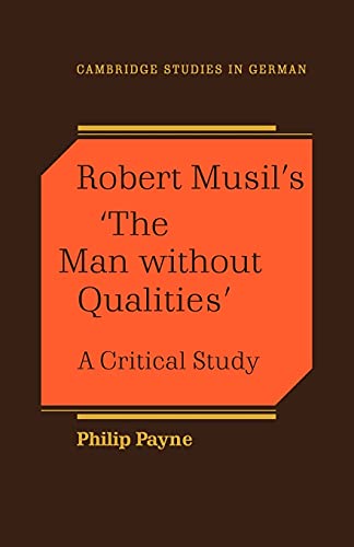 Philip Payne Robert Musil's 'The Man Without Qualities', A Critical Study (Cambridge Studies In German)