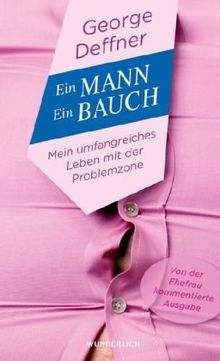 Ein Mann - ein Bauch: Mein umfangreiches Leben mit der Problemzone von George Deffner | Buch | Zustand sehr gut