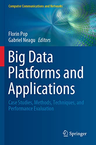 Big Data Platforms and Applications: Case Studies, Methods, Techniques, and Performance Evaluation (Computer Communications and Networks)