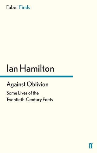 Against Oblivion: Some Lives of the Twentieth-Century Poets