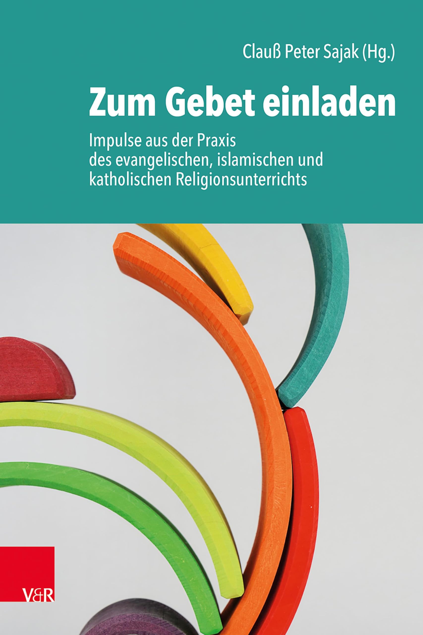 Zum Gebet einladen: Impulse aus der Praxis des evangelischen, islamischen und katholischen Religionsunterrichts