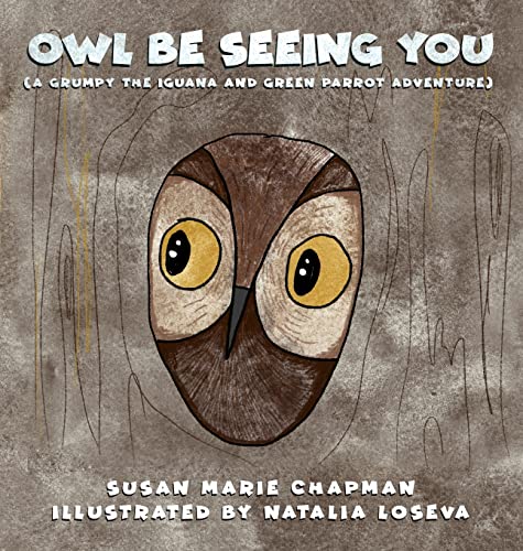 Owl Be Seeing You (Grumpy the Iguana and Green Parrot Adventures)