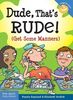 Dude, That's Rude!: Get Some Manners (Laugh and Learn)
