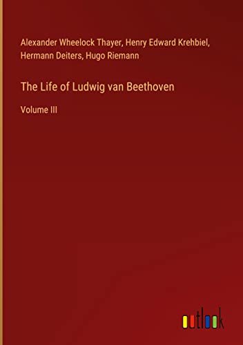 The Life of Ludwig van Beethoven: Volume III