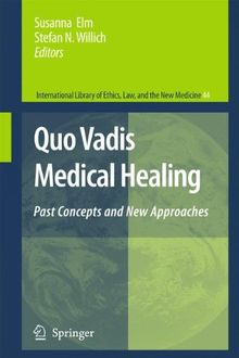 Quo Vadis Medical Healing: Past Concepts and New Approaches (International Library of Ethics, Law, and the New Medicine)