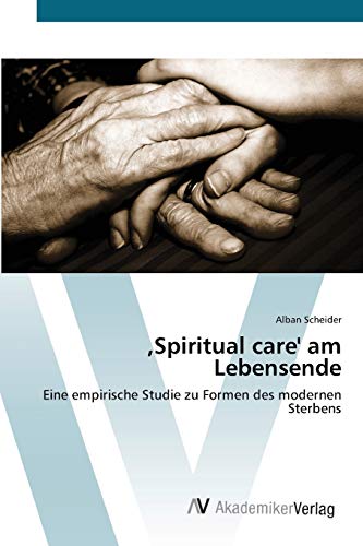 ,Spiritual care' am Lebensende: Eine empirische Studie zu Formen des modernen Sterbens