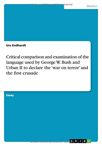 Critical comparison and examination of the language used by George W. Bush and Urban II to declare the ¿war on terror¿ and the first crusade