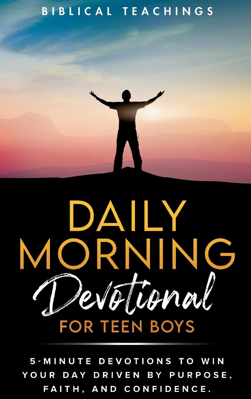 Daily Morning Devotional For Teen Boys: 5-Minute Devotions To Win Your Day Driven By Purpose, Faith, And Confidence.